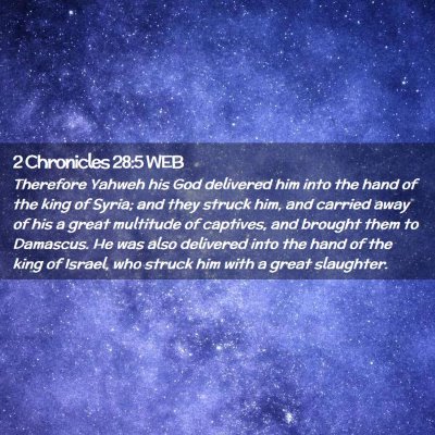 Picture 02 - 2 Chronicles 28:5 WEB - Therefore Yahweh his God delivered him into the - Bible Verse Picture