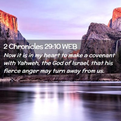 Picture 02 - 2 Chronicles 29:10 WEB - Now it is in my heart to make a covenant with - Bible Verse Picture