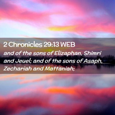 Picture 02 - 2 Chronicles 29:13 WEB - and of the sons of Elizaphan, Shimri and Jeuel; - Bible Verse Picture