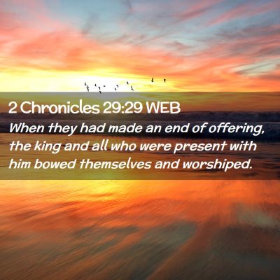 Picture 02 - 2 Chronicles 29:29 WEB - When they had made an end of offering, the king - Bible Verse Picture
