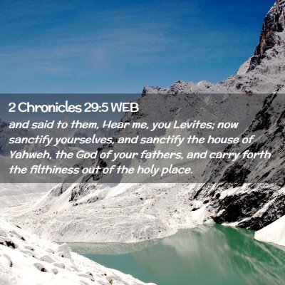 Picture 02 - 2 Chronicles 29:5 WEB - and said to them, Hear me, you Levites; now - Bible Verse Picture