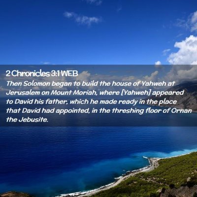 Picture 02 - 2 Chronicles 3:1 WEB - Then Solomon began to build the house of Yahweh - Bible Verse Picture