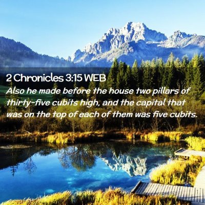 Picture 02 - 2 Chronicles 3:15 WEB - Also he made before the house two pillars of - Bible Verse Picture