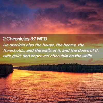 Picture 02 - 2 Chronicles 3:7 WEB - He overlaid also the house, the beams, the - Bible Verse Picture