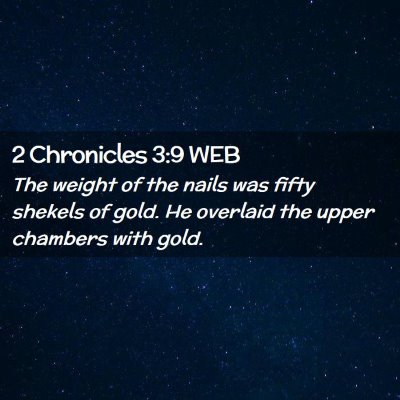 Picture 02 - 2 Chronicles 3:9 WEB - The weight of the nails was fifty shekels of - Bible Verse Picture