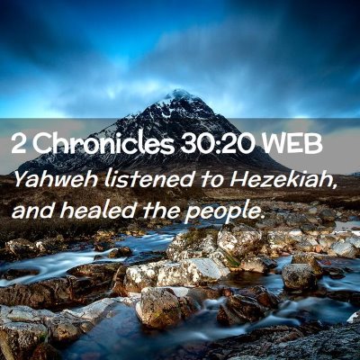 Picture 02 - 2 Chronicles 30:20 WEB - Yahweh listened to Hezekiah, and healed the - Bible Verse Picture