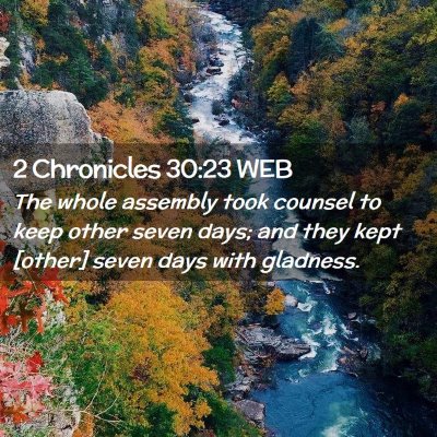 Picture 02 - 2 Chronicles 30:23 WEB - The whole assembly took counsel to keep other - Bible Verse Picture