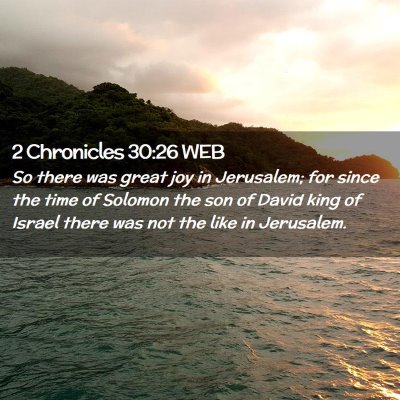 Picture 02 - 2 Chronicles 30:26 WEB - So there was great joy in Jerusalem; for since - Bible Verse Picture