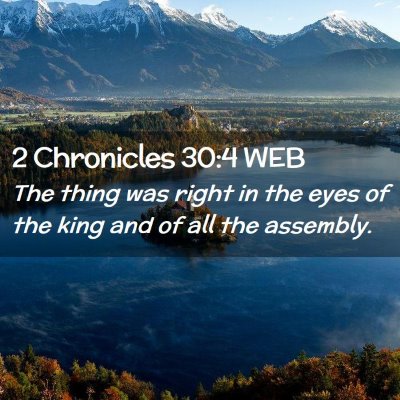 Picture 02 - 2 Chronicles 30:4 WEB - The thing was right in the eyes of the king and - Bible Verse Picture