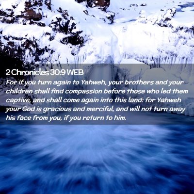 Picture 02 - 2 Chronicles 30:9 WEB - For if you turn again to Yahweh, your brothers - Bible Verse Picture
