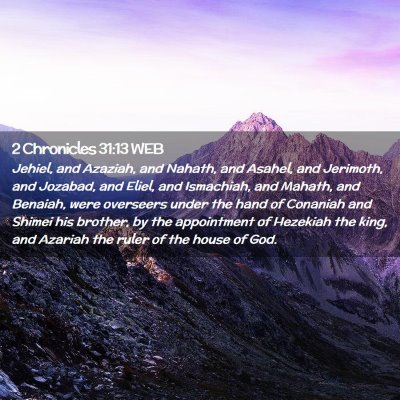 Picture 02 - 2 Chronicles 31:13 WEB - Jehiel, and Azaziah, and Nahath, and Asahel, and - Bible Verse Picture