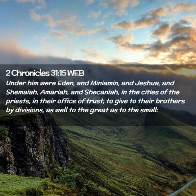 Picture 02 - 2 Chronicles 31:15 WEB - Under him were Eden, and Miniamin, and Jeshua, - Bible Verse Picture