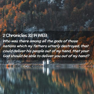 Picture 02 - 2 Chronicles 32:14 WEB - Who was there among all the gods of those nations - Bible Verse Picture