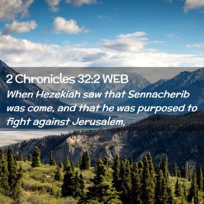 Picture 02 - 2 Chronicles 32:2 WEB - When Hezekiah saw that Sennacherib was come, and - Bible Verse Picture