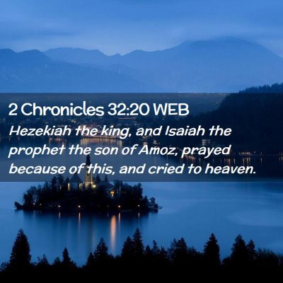 Picture 02 - 2 Chronicles 32:20 WEB - Hezekiah the king, and Isaiah the prophet the son - Bible Verse Picture