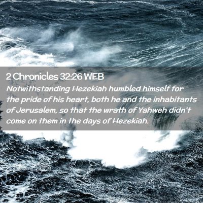 Picture 02 - 2 Chronicles 32:26 WEB - Notwithstanding Hezekiah humbled himself for the - Bible Verse Picture