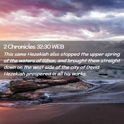 Picture 02 - 2 Chronicles 32:30 WEB - This same Hezekiah also stopped the upper spring - Bible Verse Picture