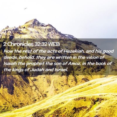 Picture 02 - 2 Chronicles 32:32 WEB - Now the rest of the acts of Hezekiah, and his - Bible Verse Picture