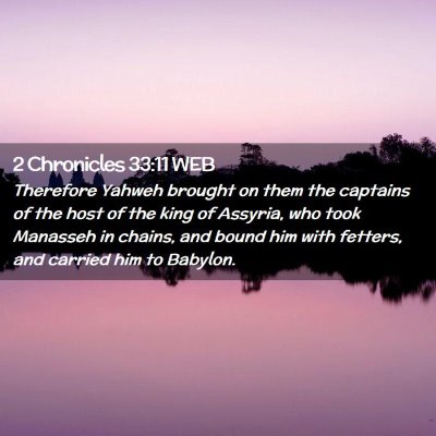 Picture 02 - 2 Chronicles 33:11 WEB - Therefore Yahweh brought on them the captains of - Bible Verse Picture