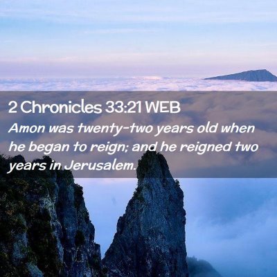 Picture 02 - 2 Chronicles 33:21 WEB - Amon was twenty-two years old when he began to - Bible Verse Picture