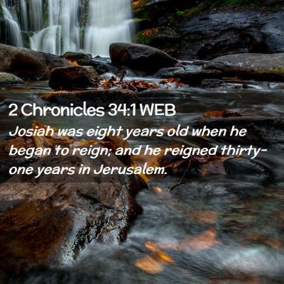Picture 02 - 2 Chronicles 34:1 WEB - Josiah was eight years old when he began to - Bible Verse Picture