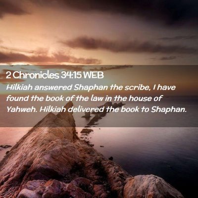 Picture 02 - 2 Chronicles 34:15 WEB - Hilkiah answered Shaphan the scribe, I have found - Bible Verse Picture