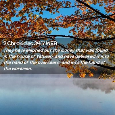 Picture 02 - 2 Chronicles 34:17 WEB - They have emptied out the money that was found in - Bible Verse Picture