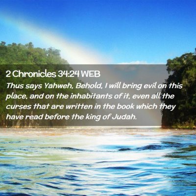 Picture 02 - 2 Chronicles 34:24 WEB - Thus says Yahweh, Behold, I will bring evil on - Bible Verse Picture