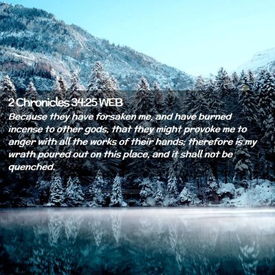 Picture 02 - 2 Chronicles 34:25 WEB - Because they have forsaken me, and have burned - Bible Verse Picture