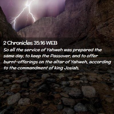 Picture 02 - 2 Chronicles 35:16 WEB - So all the service of Yahweh was prepared the - Bible Verse Picture