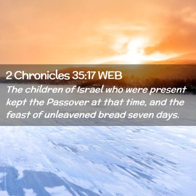 Picture 02 - 2 Chronicles 35:17 WEB - The children of Israel who were present kept the - Bible Verse Picture