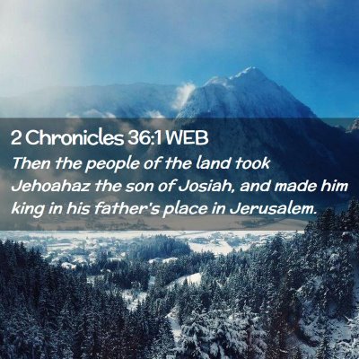 Picture 02 - 2 Chronicles 36:1 WEB - Then the people of the land took Jehoahaz the son - Bible Verse Picture