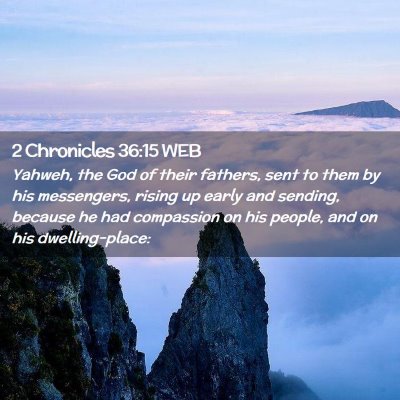 Picture 02 - 2 Chronicles 36:15 WEB - Yahweh, the God of their fathers, sent to them by - Bible Verse Picture