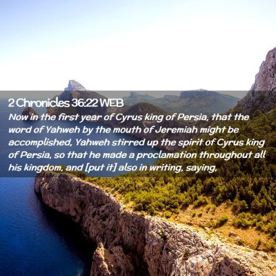 Picture 02 - 2 Chronicles 36:22 WEB - Now in the first year of Cyrus king of Persia, - Bible Verse Picture