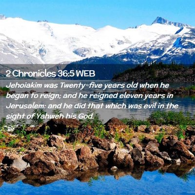Picture 02 - 2 Chronicles 36:5 WEB - Jehoiakim was Twenty-five years old when he began - Bible Verse Picture