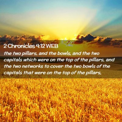 Picture 02 - 2 Chronicles 4:12 WEB - the two pillars, and the bowls, and the two - Bible Verse Picture