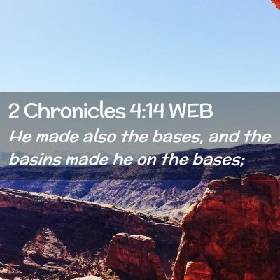 Picture 02 - 2 Chronicles 4:14 WEB - He made also the bases, and the basins made he on - Bible Verse Picture