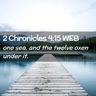 Picture 02 - 2 Chronicles 4:15 WEB - one sea, and the twelve oxen under - Bible Verse Picture