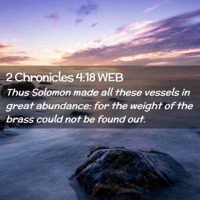 Picture 02 - 2 Chronicles 4:18 WEB - Thus Solomon made all these vessels in great - Bible Verse Picture