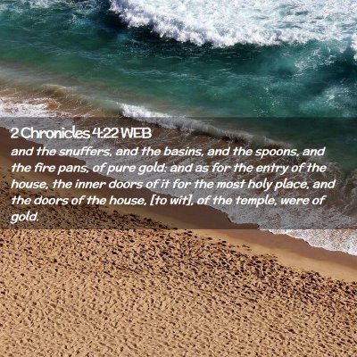 Picture 02 - 2 Chronicles 4:22 WEB - and the snuffers, and the basins, and the spoons, - Bible Verse Picture