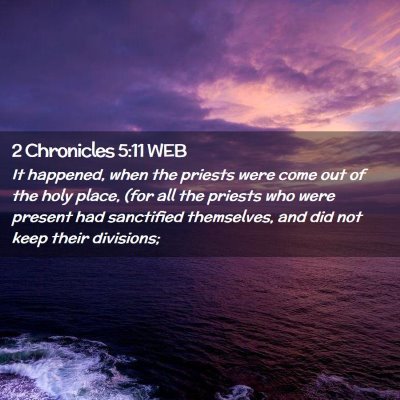 Picture 02 - 2 Chronicles 5:11 WEB - It happened, when the priests were come out of - Bible Verse Picture