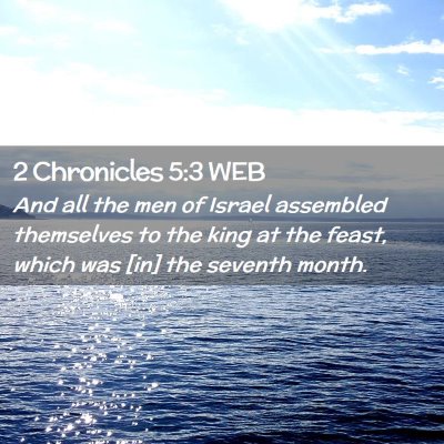 Picture 02 - 2 Chronicles 5:3 WEB - And all the men of Israel assembled themselves to - Bible Verse Picture