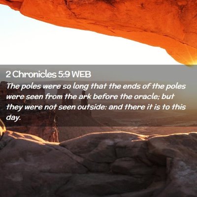 Picture 02 - 2 Chronicles 5:9 WEB - The poles were so long that the ends of the poles - Bible Verse Picture