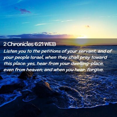 Picture 02 - 2 Chronicles 6:21 WEB - Listen you to the petitions of your servant, and - Bible Verse Picture