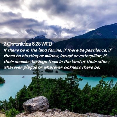 Picture 02 - 2 Chronicles 6:28 WEB - If there be in the land famine, if there be - Bible Verse Picture