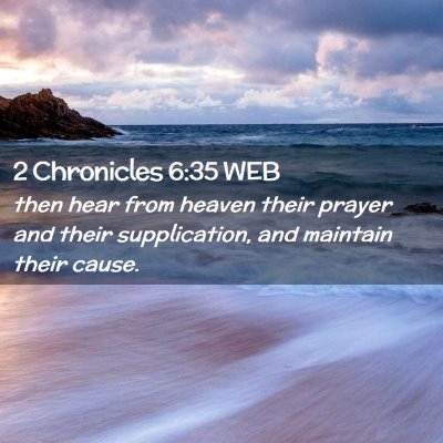 Picture 02 - 2 Chronicles 6:35 WEB - then hear from heaven their prayer and their - Bible Verse Picture
