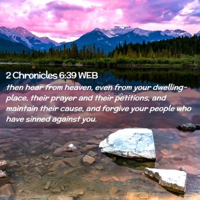 Picture 02 - 2 Chronicles 6:39 WEB - then hear from heaven, even from your - Bible Verse Picture