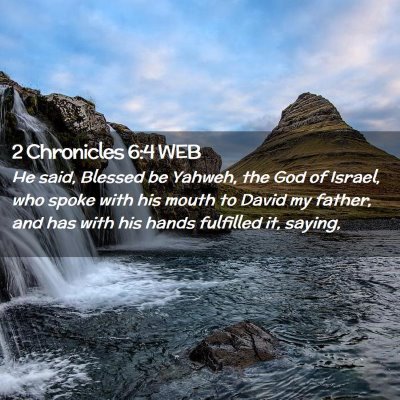 Picture 02 - 2 Chronicles 6:4 WEB - He said, Blessed be Yahweh, the God of Israel, - Bible Verse Picture