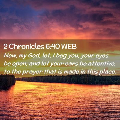 Picture 02 - 2 Chronicles 6:40 WEB - Now, my God, let, I beg you, your eyes be open, - Bible Verse Picture