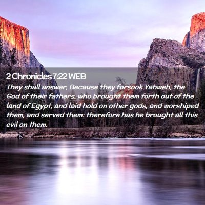 Picture 02 - 2 Chronicles 7:22 WEB - They shall answer, Because they forsook Yahweh, - Bible Verse Picture